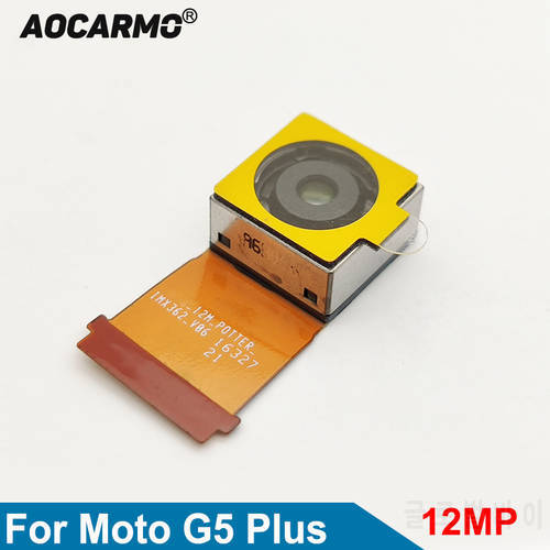 Aocarmo Replacement Rear Main Lens Back Camera Repair Flex Cable Camera Module For Moto G5 Plus XT1686 XT1681 XT1683 XT1685 12MP